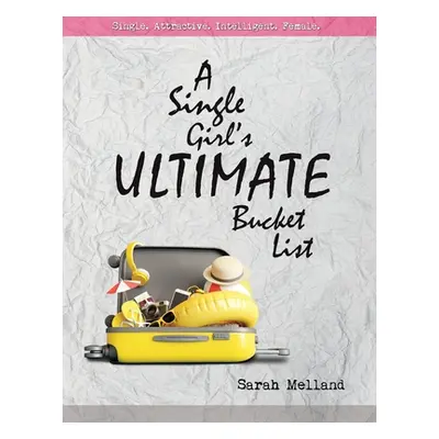 "A Single Girl's Ultimate Bucket List" - "" ("Melland Sarah")