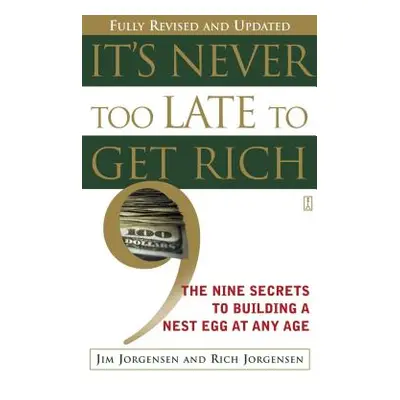 "It's Never Too Late to Get Rich: The Nine Secrets to Building a Nest Egg at Any Age" - "" ("Jor