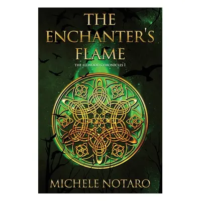 "The Enchanter's Flame: The Ellwood Chronicles I" - "" ("Notaro Michele")