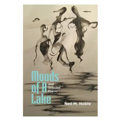 "Moods of a Lake and Selected Poems" - "" ("Noble Neil M.")