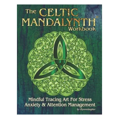 "The Celtic Mandalynth Workbook: Mindful Tracing Art for Stress, Anxiety and Attention Managemen