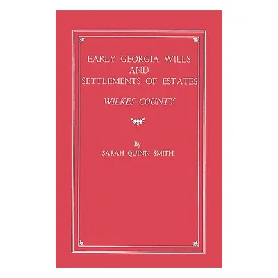 "Early Georgia Wills and Settlements of Estates: Wilkes County" - "" ("Smith Sarah Q.")