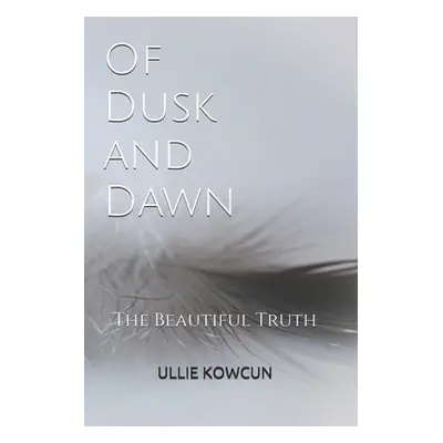 "Of Dusk and Dawn: The Beautiful Truth" - "" ("Kowcun Ullie")