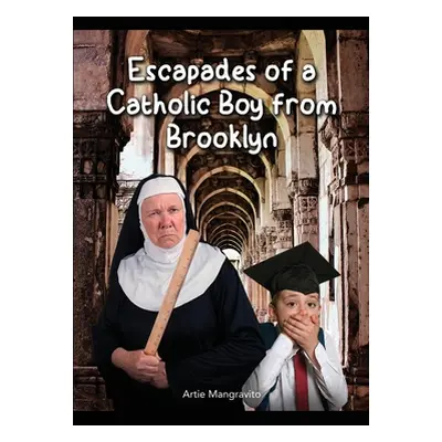 "Escapades of a Catholic Boy from Brooklyn" - "" ("Mangravito Artie")