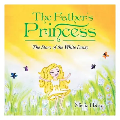 "The Father's Princess: The Story of the White Daisy" - "" ("House Mistie")