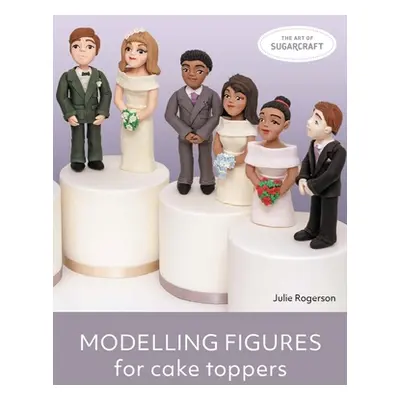 "Modelling Figures for Cake Toppers" - "" ("Rogerson Julie")