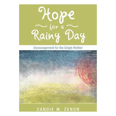 "Hope for a Rainy Day: Encouragement for the Single Mother" - "" ("Zenon Candie M.")