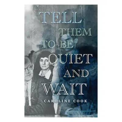 "Tell Them to Be Quiet and Wait" - "" ("Cook Caroline")