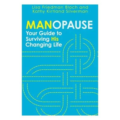 "Manopause: Your Guide to Surviving His Changing Life" - "" ("Bloch Lisa Friedman")