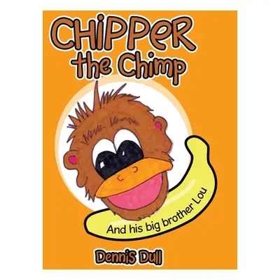 "Chipper the Chimp: And His Big Brother Lou" - "" ("Dull Dennis")