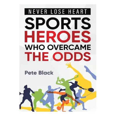 "Sports Heroes Who Over Came the Odds - Never Lose Heart" - "" ("Black Pete")