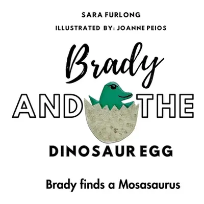 "Brady and the Dinosaur Egg- Brady finds a Mosasaurus" - "" ("Furlong Sara")