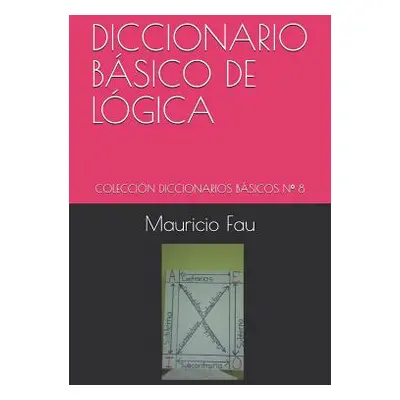 "Diccionario Bsico de Lgica: Coleccin Diccionarios Bsicos N 8" - "" ("Fau Mauricio")