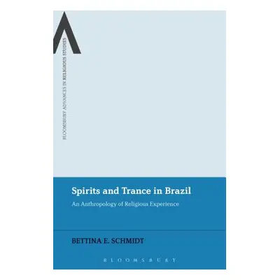 "Spirits and Trance in Brazil: An Anthropology of Religious Experience" - "" ("Schmidt Bettina E