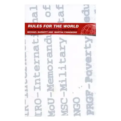 "Rules for the World: International Organizations in Global Politics" - "" ("Barnett Michael")