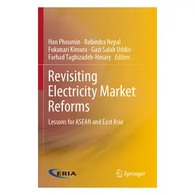 "Revisiting Electricity Market Reforms: Lessons for ASEAN and East Asia" - "" ("Phoumin Han")