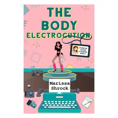 The Body Electrocution (Shrock Marissa)