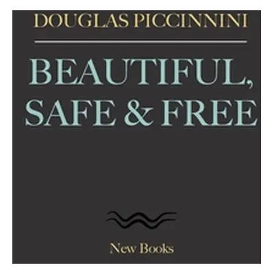 "Beautiful, Safe & Free" - "" ("Piccinnini Douglas")