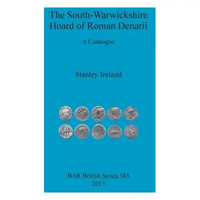 "The South-Warwickshire Hoard of Roman Denarii: A Catalogue" - "" ("Ireland Stanley")