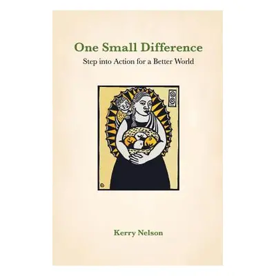 "One Small Difference: Step into Action for a Better World" - "" ("Nelson Kerry")