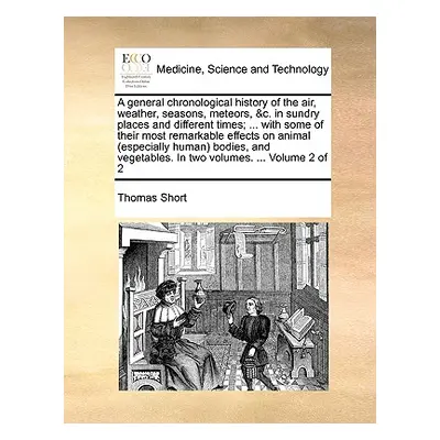 "A general chronological history of the air, weather, seasons, meteors, &c. in sundry places and