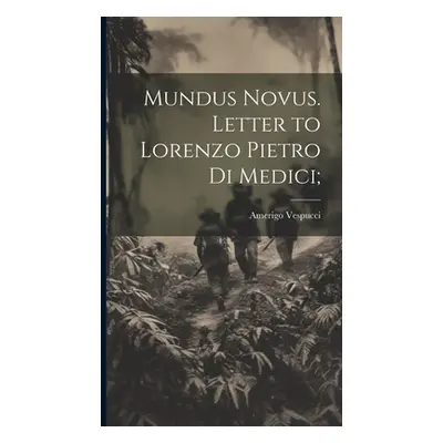 "Mundus Novus. Letter to Lorenzo Pietro di Medici;" - "" ("Vespucci Amerigo 1451-1512")