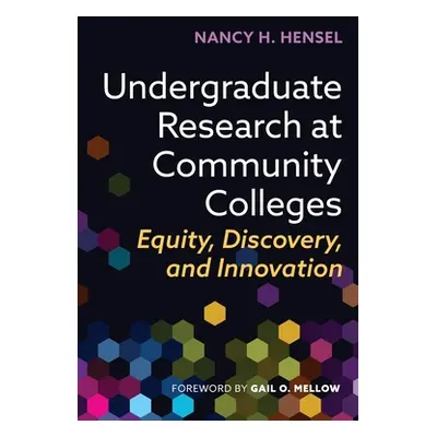 "Undergraduate Research at Community Colleges: Equity, Discovery, and Innovation" - "" ("Hensel 