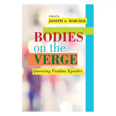 "Bodies on the Verge: Queering Pauline Epistles" - "" ("Marchal Joseph a.")