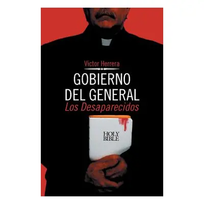 "Gobierno del General: Los Desaparecidos" - "" ("Herrera Victor")