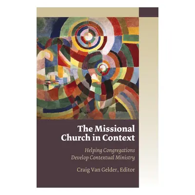 "The Missional Church in Context: Helping Congregations Develop Contextual Ministry" - "" ("Van 