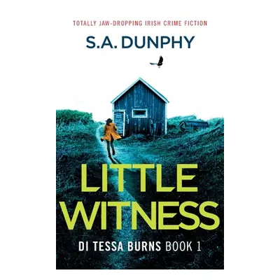 "Little Witness: Totally jaw-dropping Irish crime fiction" - "" ("Dunphy S. a.")