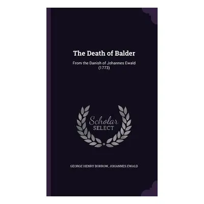 "The Death of Balder: From the Danish of Johannes Ewald (1773)" - "" ("Borrow George Henry")