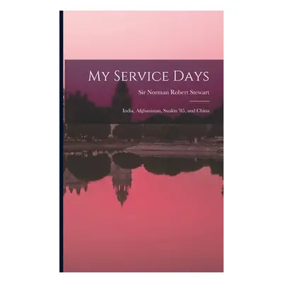 "My Service Days: India, Afghanistan, Suakin '85, and China" - "" ("Stewart Norman Robert")