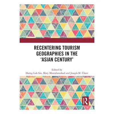 "Recentering Tourism Geographies in the 'Asian Century'" - "" ("Sin Harng Luh")