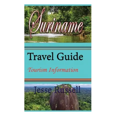 "Suriname Travel Guide: Tourism Information" - "" ("Russell Jesse")