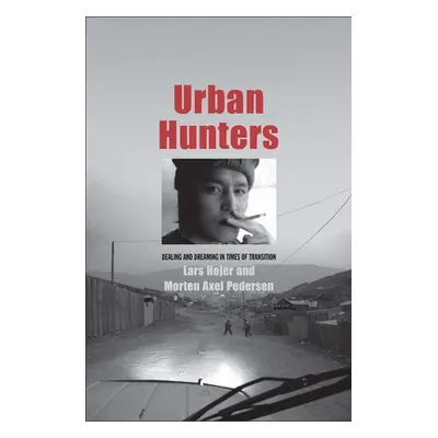 "Urban Hunters: Dealing and Dreaming in Times of Transition" - "" ("Hojer Lars")