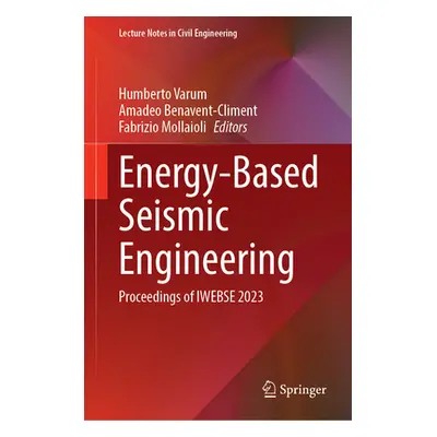 "Energy-Based Seismic Engineering: Proceedings of Iwebse 2023" - "" ("Varum Humberto")