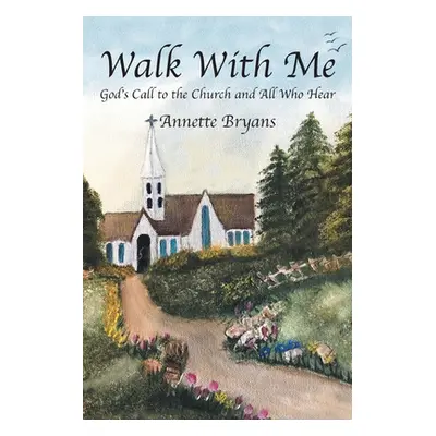 "Walk with Me: God's Call to the Church and All Who Hear" - "" ("Bryans Annette")