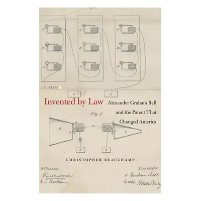 "Invented by Law: Alexander Graham Bell and the Patent That Changed America" - "" ("Beauchamp Ch