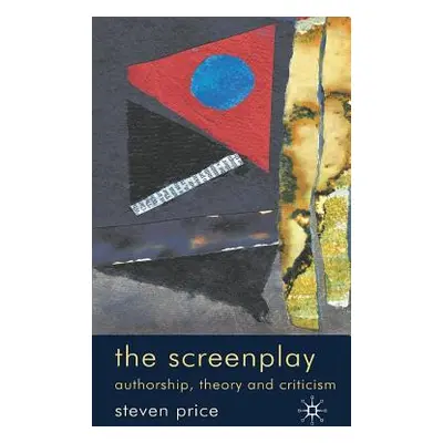 "The Screenplay: Authorship, Theory and Criticism" - "" ("Price Steven")