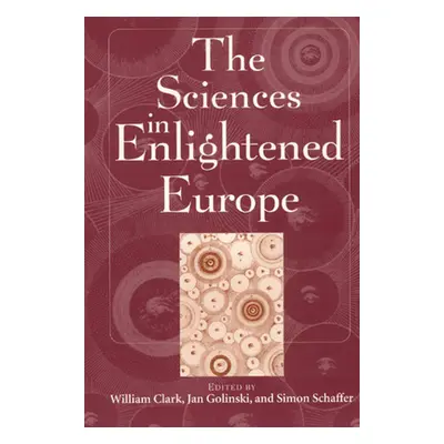 "The Sciences in Enlightened Europe" - "" ("Clark William")