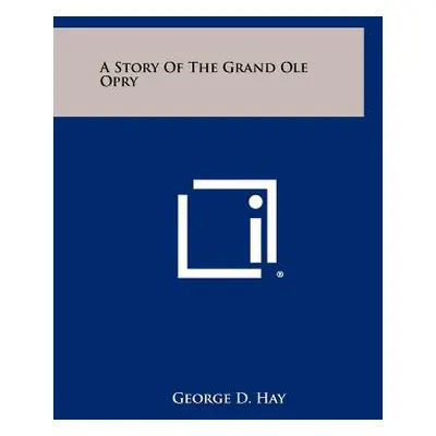 "A Story Of The Grand Ole Opry" - "" ("Hay George D.")