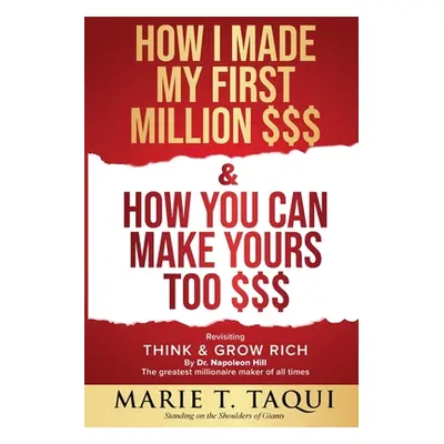 "HOW I MADE MY FIRST MILLION DOLLARS $$$ and HOW YOU CAN MAKE YOURS TOO $$$: Revisiting THINK & 