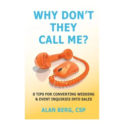 "Why Don't They Call Me?: 8 Tips for converting wedding & event inquiries into sales" - "" ("Ber