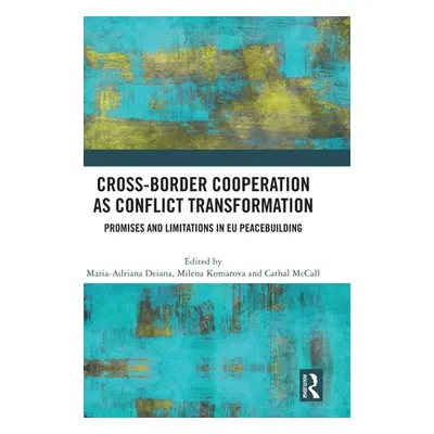 "Cross-Border Cooperation as Conflict Transformation: Promises and Limitations in EU Peacebuildi