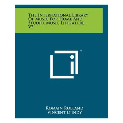 "The International Library of Music for Home and Studio, Music Literature, V2" - "" ("Rolland Ro