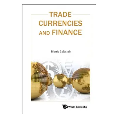 "Trade, Currencies, and Finance" - "" ("Goldstein Morris")