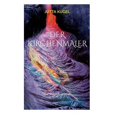 "Der Kirchenmaler: Eine spirituelle Reise" - "" ("Kugel Jutta")