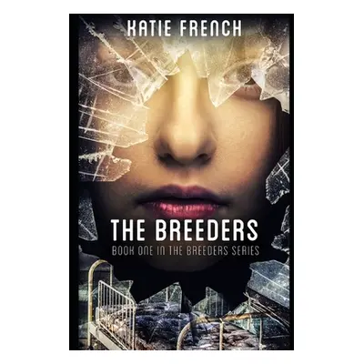 "The Breeders: (A Young Adult Dystopian Romance)" - "" ("French Katie")