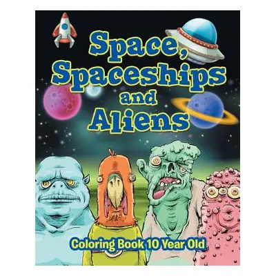 "Space, Spaceships and Aliens: Coloring Book 10 Year Old" - "" ("Jupiter Kids")